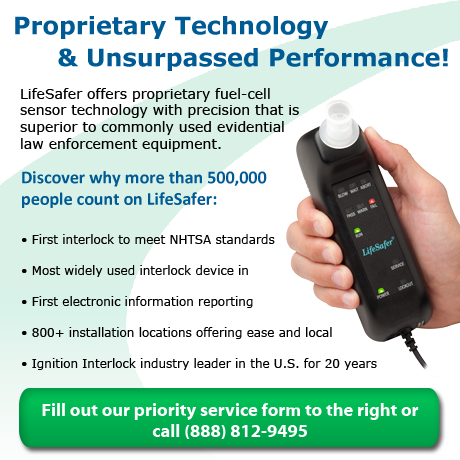 LifeSafer Ignition Interlock - Fill out our priority service form or call (888) 812-9495 LifeSafer Ignition Interlock - Fill out our priority service form or call (888) 812-9495