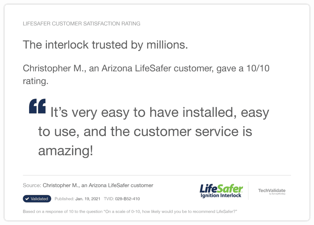 Christoper M. an Arizona LifeSafer customer gave LifeSafer's interlock 10/10.