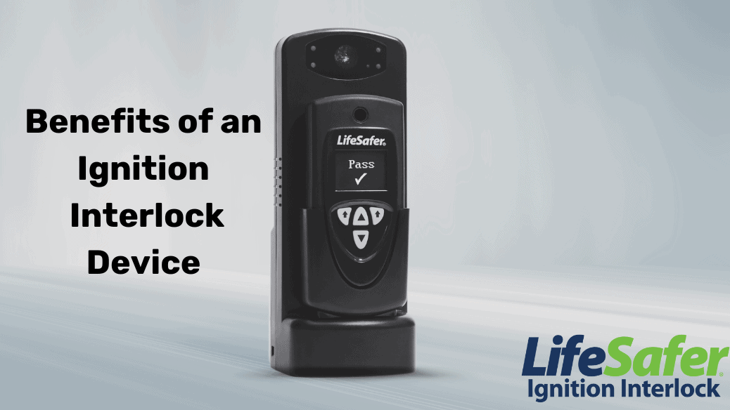 Benefits of an Ignition Interlock Device LifeSafer Ignition Interlock